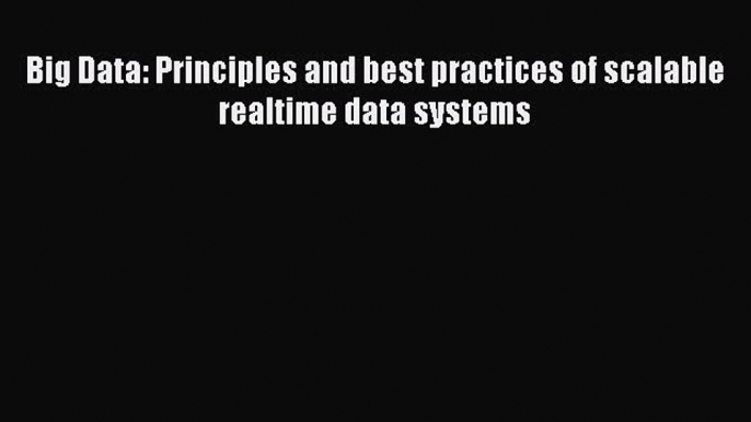 [PDF Download] Big Data: Principles and best practices of scalable realtime data systems [PDF]