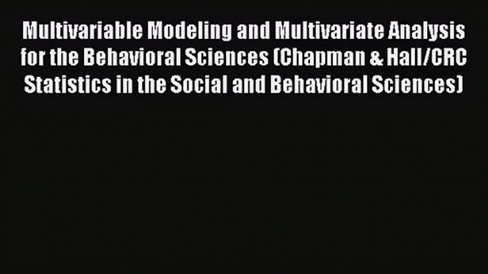 [PDF Download] Multivariable Modeling and Multivariate Analysis for the Behavioral Sciences