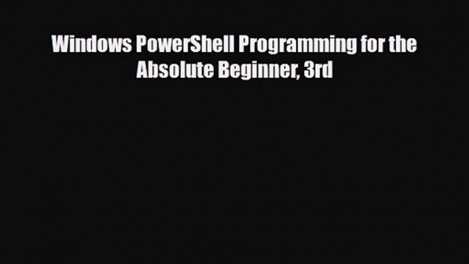 [PDF Download] Windows PowerShell Programming for the Absolute Beginner 3rd [Download] Full