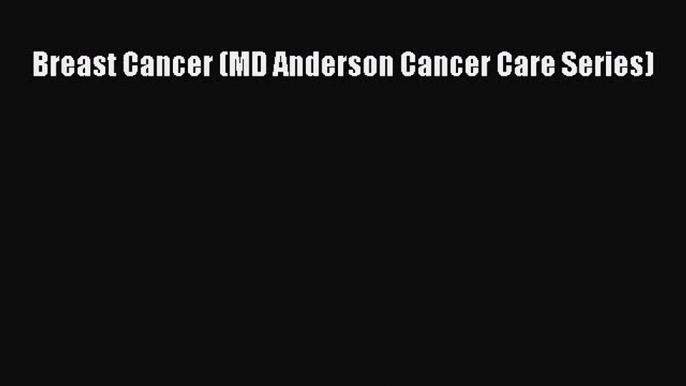 [PDF Download] Breast Cancer (MD Anderson Cancer Care Series) [PDF] Online