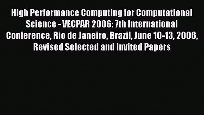 [PDF Download] High Performance Computing for Computational Science - VECPAR 2006: 7th International