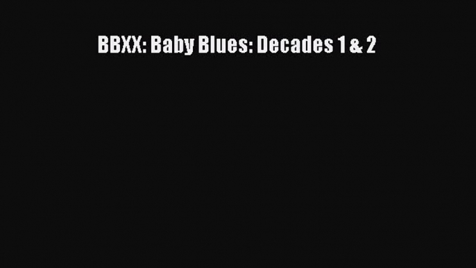 [PDF Download] BBXX: Baby Blues: Decades 1 & 2 [PDF] Full Ebook