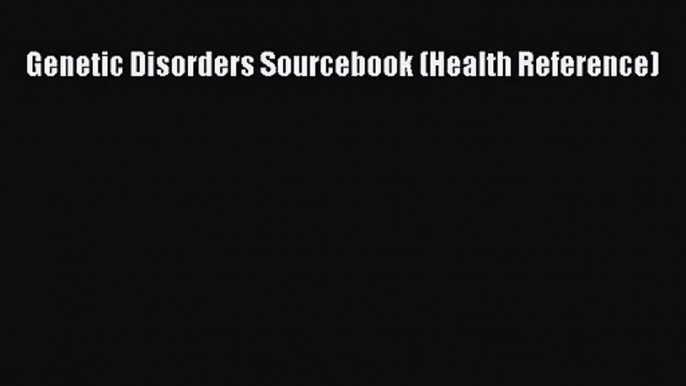 [PDF Download] Genetic Disorders Sourcebook (Health Reference) [PDF] Online