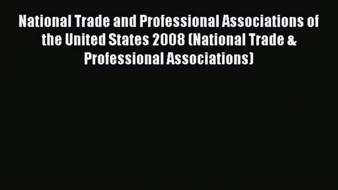 [PDF Download] National Trade and Professional Associations of the United States 2008 (National