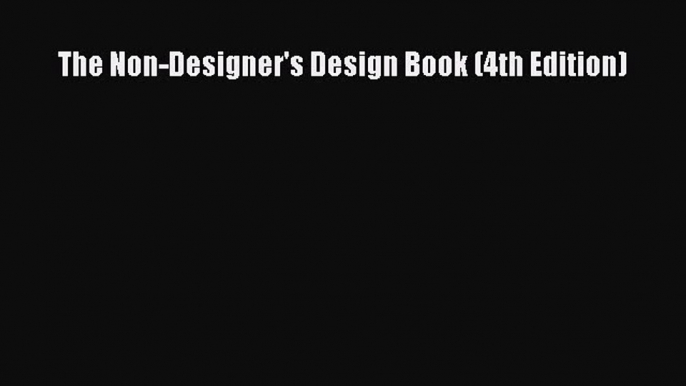 [PDF Download] The Non-Designer's Design Book (4th Edition) [Read] Online