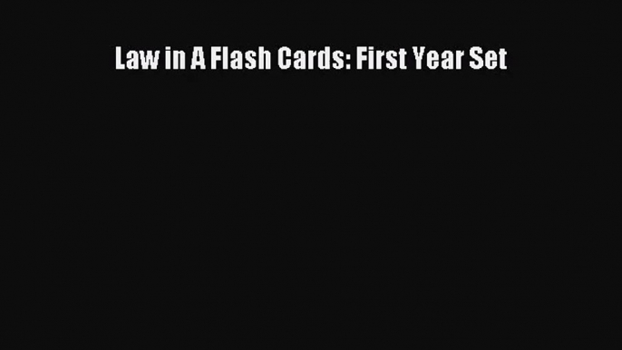 [PDF Download] Law in A Flash Cards: First Year Set [Download] Online