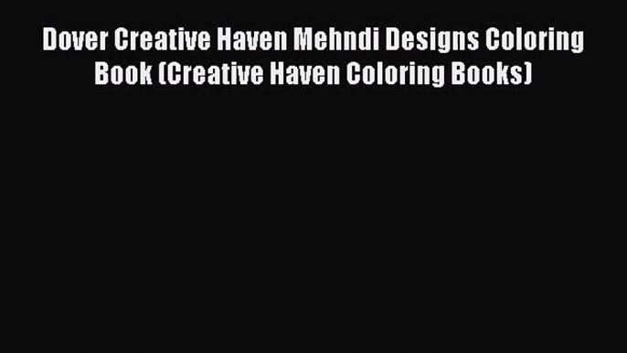 [PDF Download] Dover Creative Haven Mehndi Designs Coloring Book (Creative Haven Coloring Books)