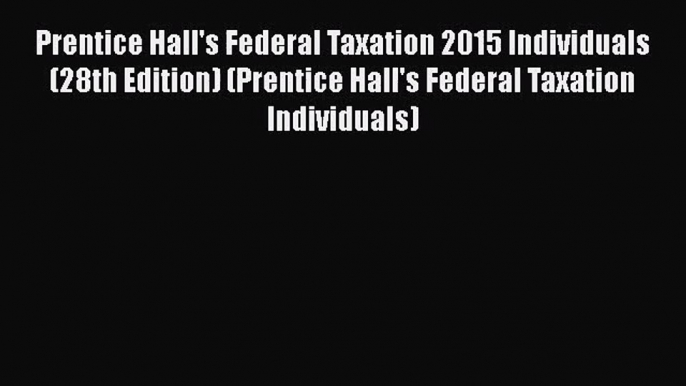 [PDF Download] Prentice Hall's Federal Taxation 2015 Individuals (28th Edition) (Prentice Hall's