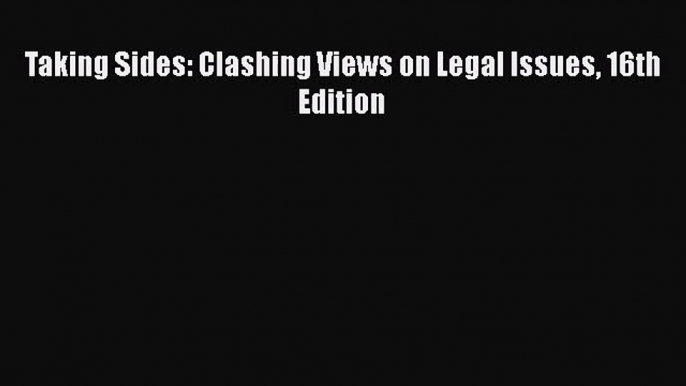 [PDF Download] Taking Sides: Clashing Views on Legal Issues 16th Edition [PDF] Full Ebook