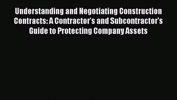 [PDF Download] Understanding and Negotiating Construction Contracts: A Contractor's and Subcontractor's