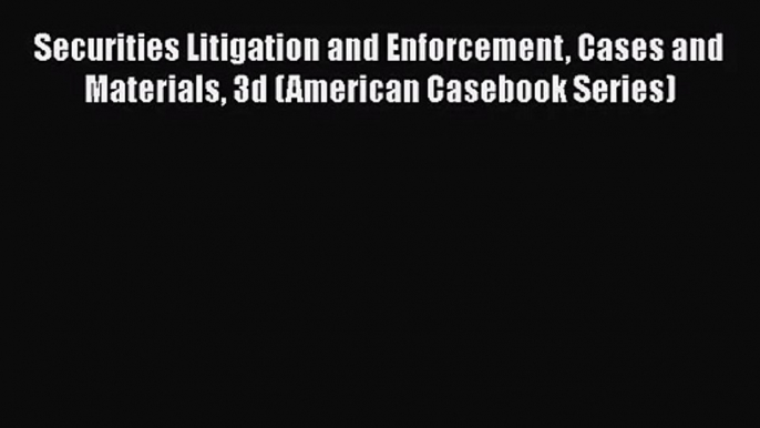 [PDF Download] Securities Litigation and Enforcement Cases and Materials 3d (American Casebook