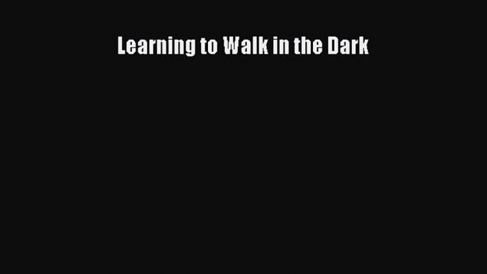 [PDF Download] Learning to Walk in the Dark [Read] Online