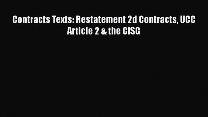 [PDF Download] Contracts Texts: Restatement 2d Contracts UCC Article 2 & the CISG [Download]