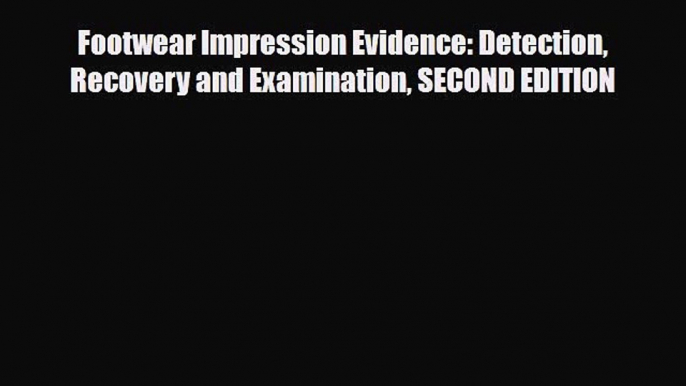 [PDF Download] Footwear Impression Evidence: Detection Recovery and Examination SECOND EDITION