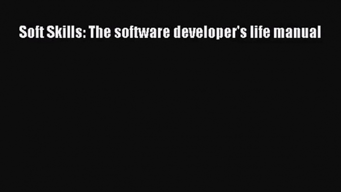 [PDF Download] Soft Skills: The software developer's life manual [PDF] Full Ebook