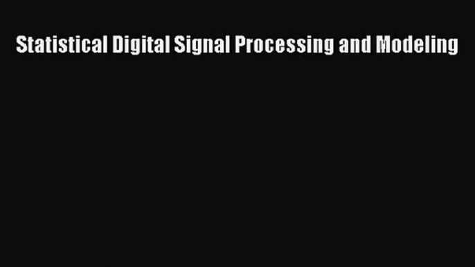 [PDF Download] Statistical Digital Signal Processing and Modeling [Download] Full Ebook