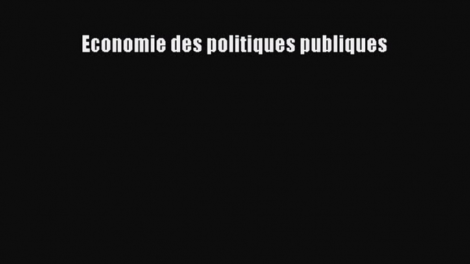 [PDF Télécharger] Economie des politiques publiques [Télécharger] en ligne