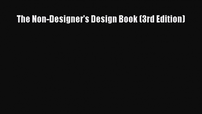 [PDF Download] The Non-Designer's Design Book (3rd Edition) [Read] Online