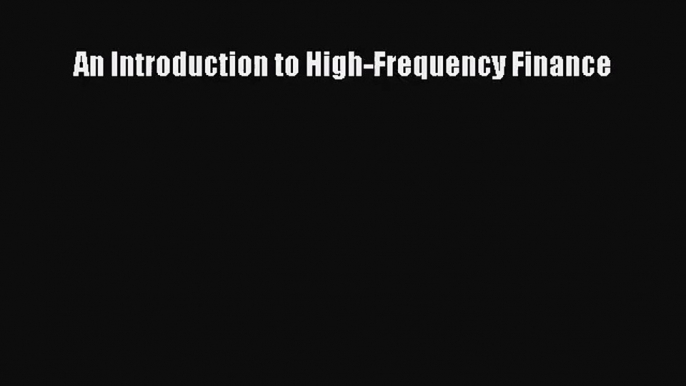 [PDF Download] An Introduction to High-Frequency Finance [Download] Online