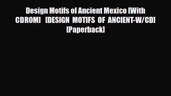 [PDF Download] Design Motifs of Ancient Mexico [With CDROM]   [DESIGN MOTIFS OF ANCIENT-W/CD]