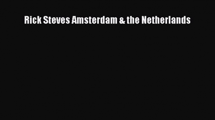 [PDF Download] Rick Steves Amsterdam & the Netherlands [PDF] Full Ebook