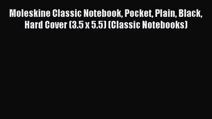 [PDF Download] Moleskine Classic Notebook Pocket Plain Black Hard Cover (3.5 x 5.5) (Classic