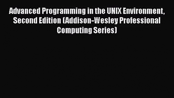 [PDF Download] Advanced Programming in the UNIX Environment Second Edition (Addison-Wesley