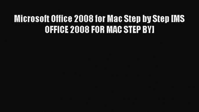 [PDF Download] Microsoft Office 2008 for Mac Step by Step [MS OFFICE 2008 FOR MAC STEP BY]