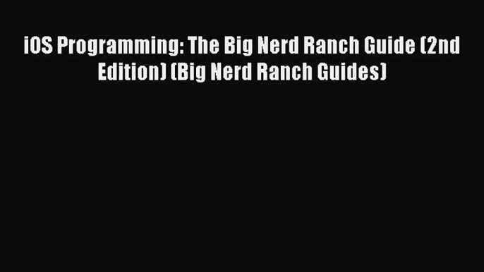 [PDF Download] iOS Programming: The Big Nerd Ranch Guide (2nd Edition) (Big Nerd Ranch Guides)