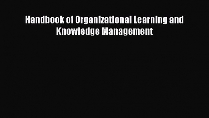 [PDF Download] Handbook of Organizational Learning and Knowledge Management [Read] Online