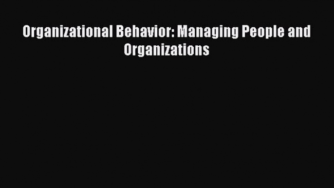 [PDF Download] Organizational Behavior: Managing People and Organizations [PDF] Online