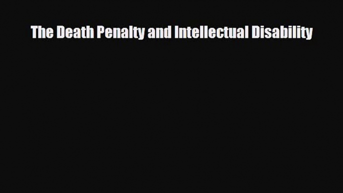 [PDF Download] The Death Penalty and Intellectual Disability [Read] Full Ebook