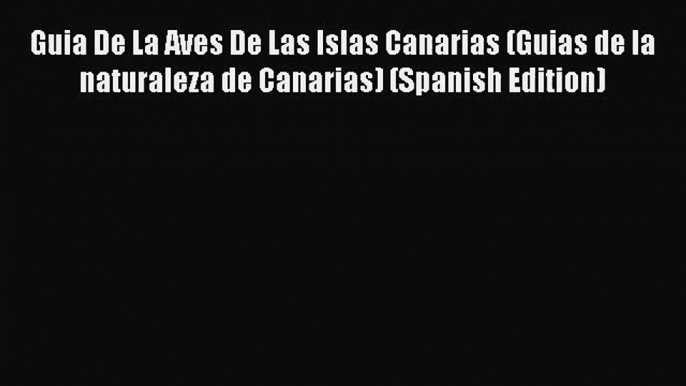 Download Guia De La Aves De Las Islas Canarias (Guias de la naturaleza de Canarias) (Spanish