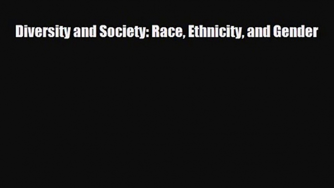 [PDF Download] Diversity and Society: Race Ethnicity and Gender [Read] Online