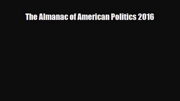 [PDF Download] The Almanac of American Politics 2016 [Download] Full Ebook