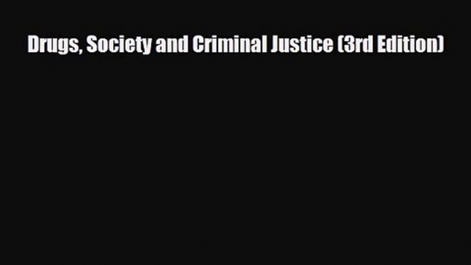 [PDF Download] Drugs Society and Criminal Justice (3rd Edition) [PDF] Online