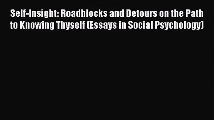 [PDF Download] Self-Insight: Roadblocks and Detours on the Path to Knowing Thyself (Essays