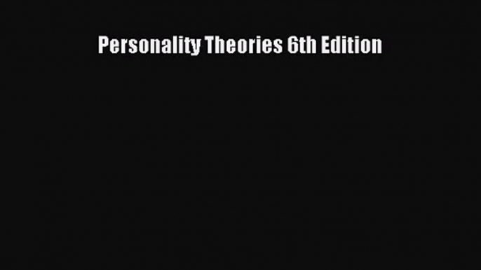 [PDF Download] Personality Theories 6th Edition [Read] Online