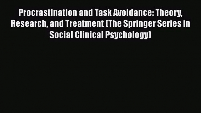 [PDF Download] Procrastination and Task Avoidance: Theory Research and Treatment (The Springer