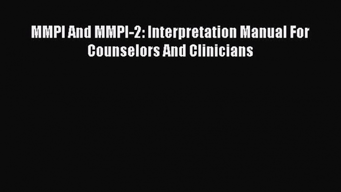 [PDF Download] MMPI And MMPI-2: Interpretation Manual For Counselors And Clinicians [PDF] Full