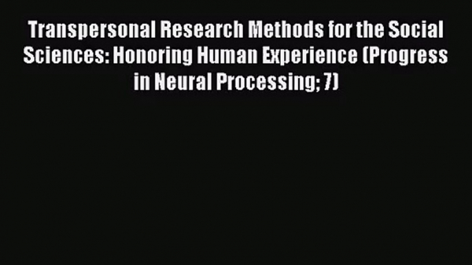 [PDF Download] Transpersonal Research Methods for the Social Sciences: Honoring Human Experience