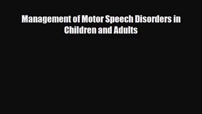 [PDF Download] Management of Motor Speech Disorders in Children and Adults [Read] Full Ebook