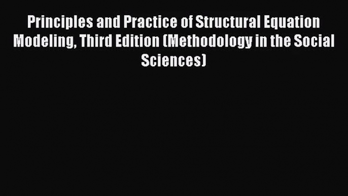 [PDF Download] Principles and Practice of Structural Equation Modeling Third Edition (Methodology