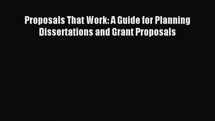 [PDF Download] Proposals That Work: A Guide for Planning Dissertations and Grant Proposals