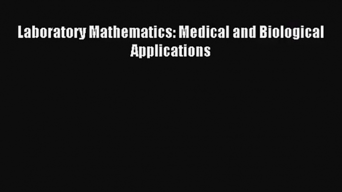 [PDF Download] Laboratory Mathematics: Medical and Biological Applications [PDF] Online