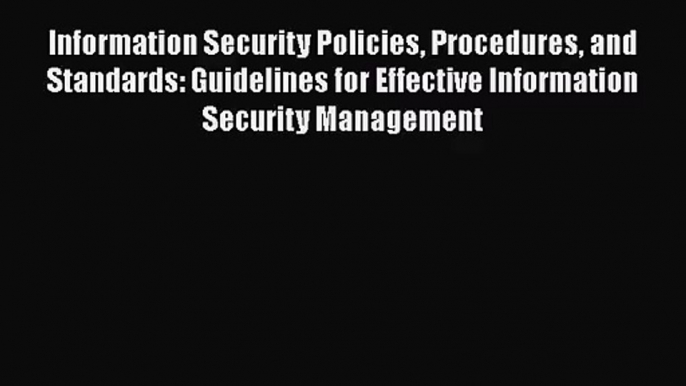 [PDF Download] Information Security Policies Procedures and Standards: Guidelines for Effective