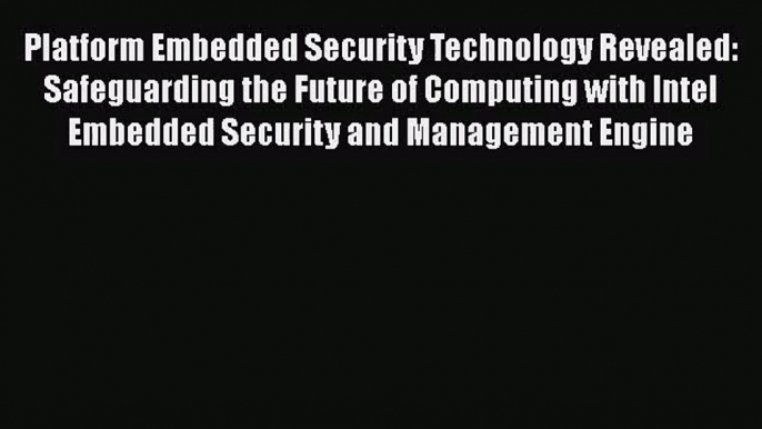 [PDF Download] Platform Embedded Security Technology Revealed: Safeguarding the Future of Computing