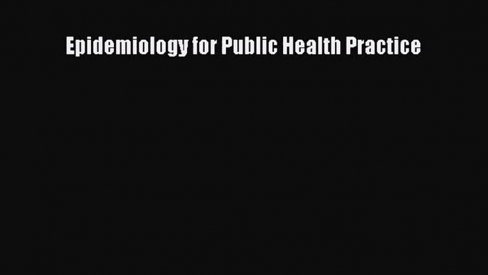 [PDF Download] Epidemiology for Public Health Practice [Download] Online