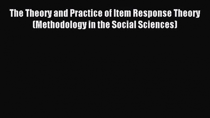 [PDF Download] The Theory and Practice of Item Response Theory (Methodology in the Social Sciences)