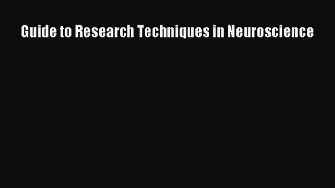 [PDF Download] Guide to Research Techniques in Neuroscience [Read] Full Ebook